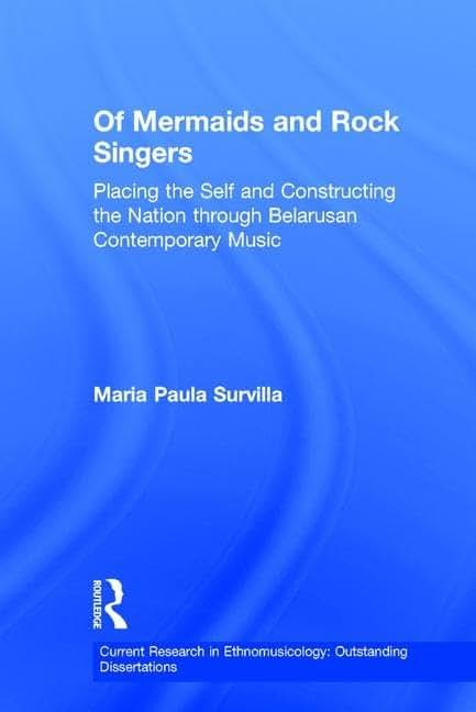 Of Mermaids and Rock Singers: Placing the Self and Constructing the Nation Through Belarusan Contemporary Music
