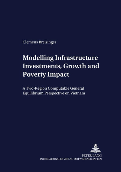 Modelling Infrastructure Investments, Growth and Poverty Impact: A Two-Region Computable General Equilibrium Perspective on Vietnam (Development Economics and Policy)