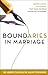 Boundaries in Marriage: Understanding the Choices That Make or Break Loving Relationships