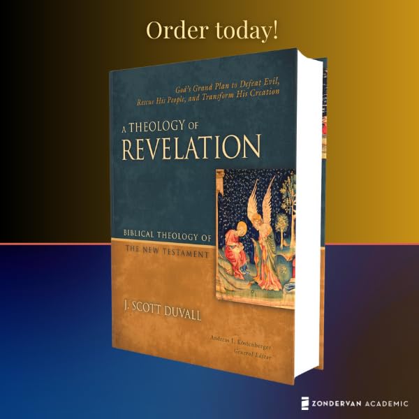 A Theology of Revelation: God's Grand Plan to Defeat Evil, Rescue His People, and Transform His Creation (8) (Biblical Theology of the New Testament Series)