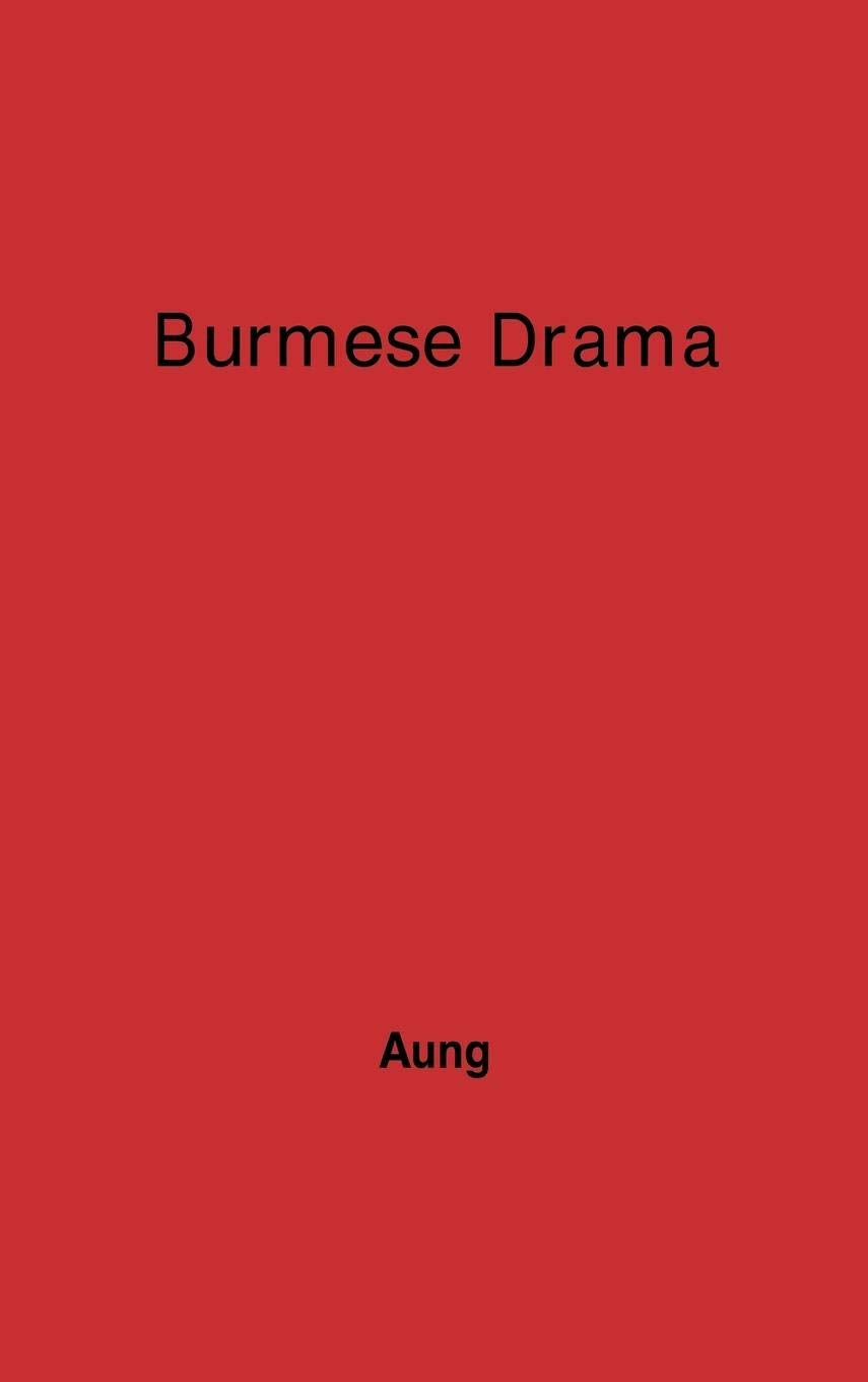 Burmese Drama: A Study, with Translations of Burmese Plays