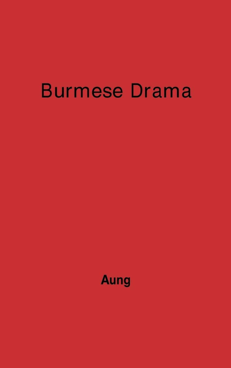 Burmese Drama: A Study, with Translations of Burmese Plays