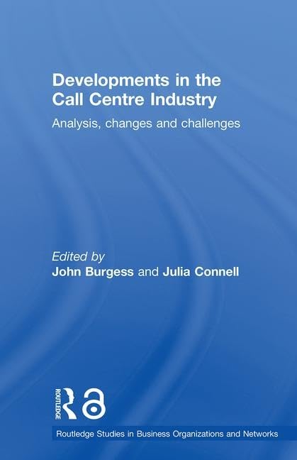 Developments in the Call Centre Industry: Analysis, Changes and Challenges (Routledge Studies in Business Organizations and Networks)