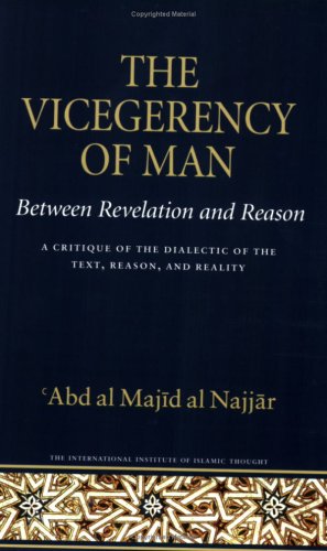 The Vicegerency of Man, Between Revelation and Reason: A Critique of the Dialectic of the Text, Reason, and Reality (Islamic Methodology, No. 2)
