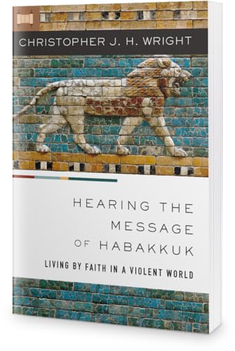Hearing the Message of Habakkuk: Living by Faith in a Violent World