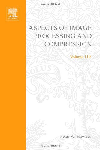 Advances in Imaging and Electron Physics: Aspects of Image Processing and Compression (Volume 119) (Advances in Imaging and Electron Physics, Volume 119)