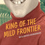 King of the Mild Frontier: An Ill-Advised Autobiography – The Riveting, Laugh-Out-Loud Funny Young Adult Coming-of-Age Memoir