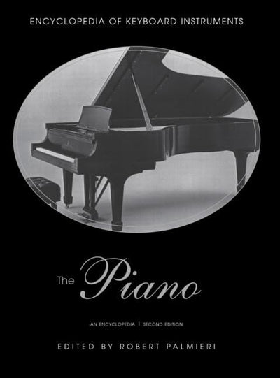 The Piano: An Encyclopedia (Encyclopedia of Keyboard Instruments)