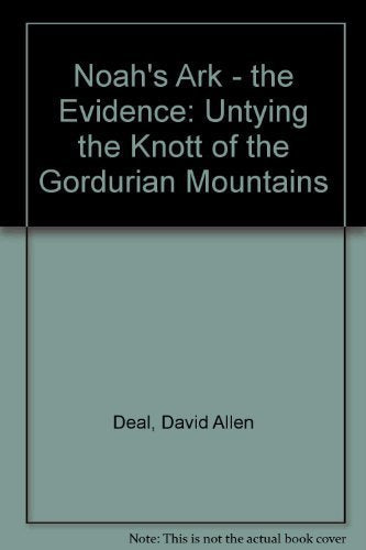 Noah's Ark - the Evidence: Untying the Knott of the Gordurian Mountains