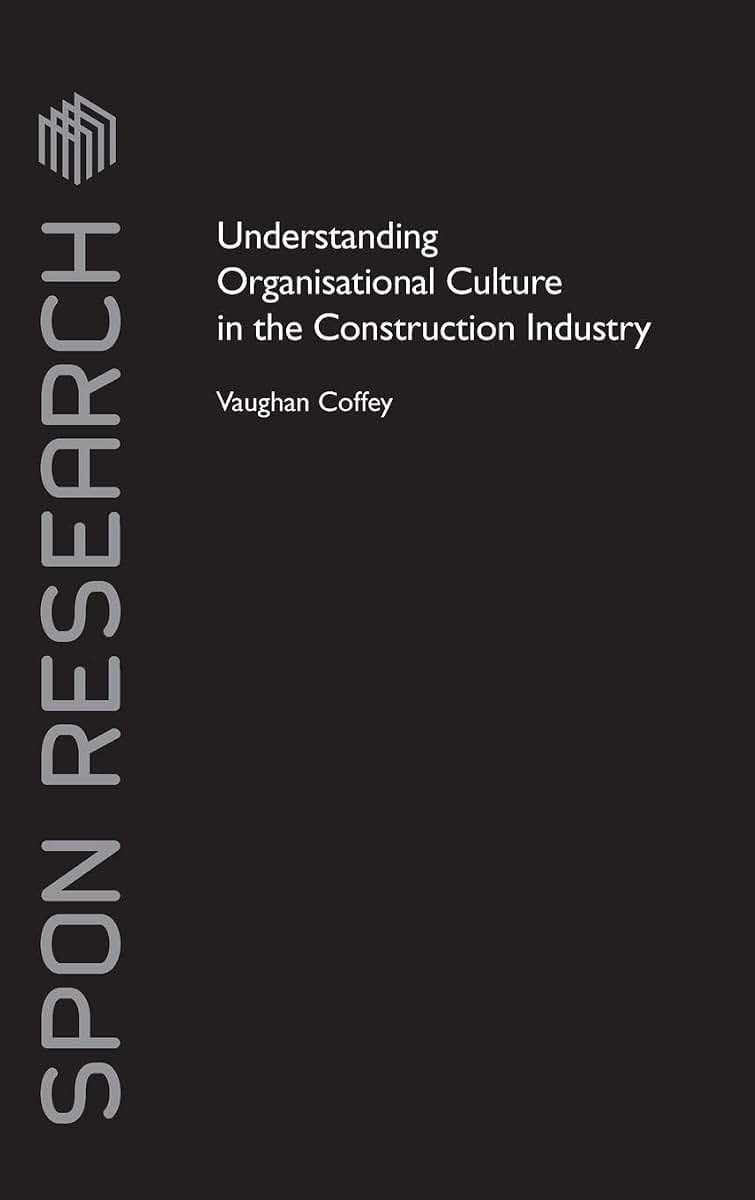 Understanding Organisational Culture in the Construction Industry (Spon Research)