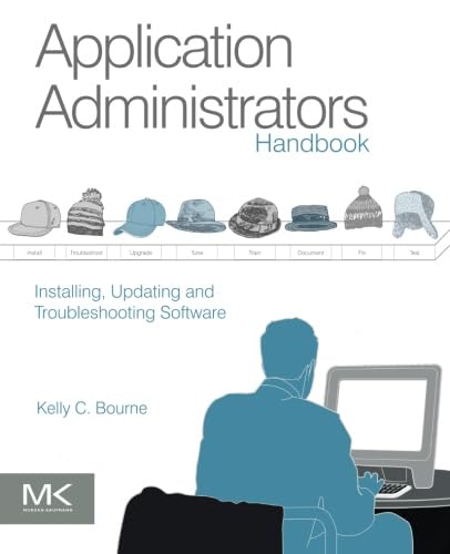 Application Administrators Handbook: Installing, Updating and Troubleshooting Software