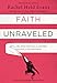 Faith Unraveled: How a Girl Who Knew All the Answers Learned to Ask Questions