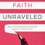 Faith Unraveled: How a Girl Who Knew All the Answers Learned to Ask Questions