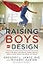 Raising Boys by Design: What the Bible and Brain Science Reveal About What Your Son Needs to Thrive