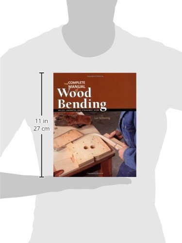 The Complete Manual of Wood Bending: Milled, Laminated, and Steambent Work