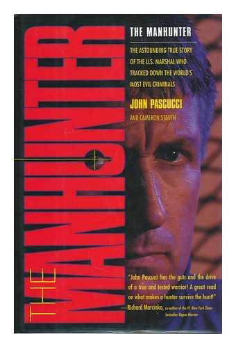 The Manhunter: The Astounding True Story of the U.S. Marshal Who Tracked Down the World's Most Evil Criminals