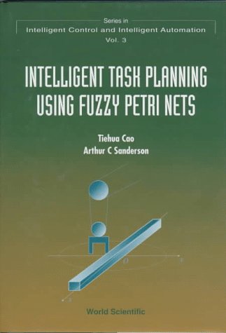 Intelligent Task Planning Using Fuzzy Petri Nets (Intelligent Control and Intelligent Automation)