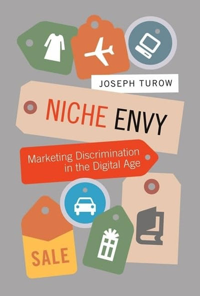 Niche Envy: Marketing Discrimination in the Digital Age (Mit Press)