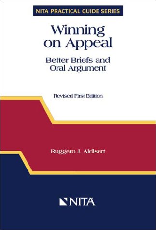 Winning on Appeal : Better Briefs and Oral Argument (NITA's Practical Guide Series) (NITA practical guide series)