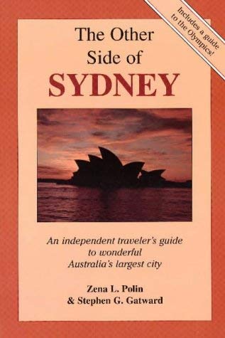 The Other Side of Sydney: An Independent Traveler's Guide to Wonderful Australia's Largest City