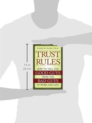 Trust Rules: How to Tell the Good Guys from the Bad Guys in Work and Life