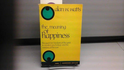 The Meaning of Happiness: The Quest for Freedom of the Spirit in Modern Psychology and the Wisdom of the East