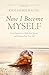 Now I Become Myself: How Deep Grace Heals Our Shame and Restores Our True Self