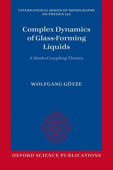 Complex Dynamics of Glass-Forming Liquids: A Mode-Coupling Theory (International Series of Monographs on Physics)