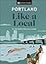 Portland Like a Local: By the People Who Call It Home (Local Travel Guide)