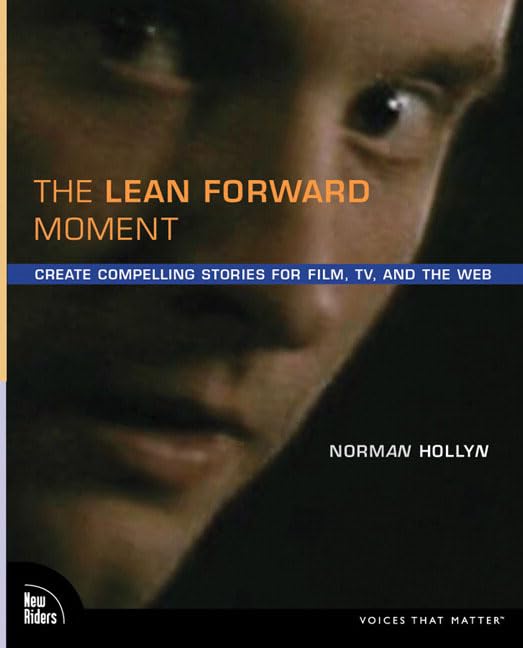 The Lean Forward Moment: Telling Better Stories for Film, TV