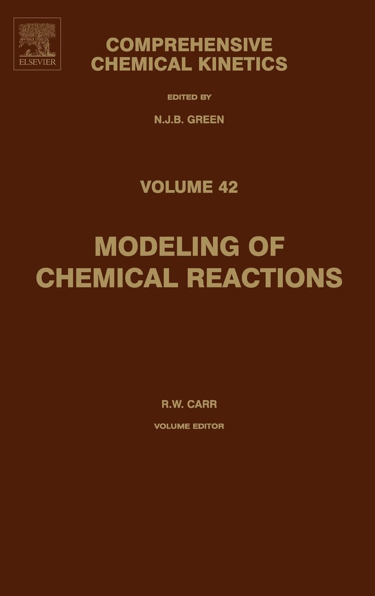 Modeling of Chemical Reactions (Volume 42) (Comprehensive Chemical Kinetics, Volume 42)