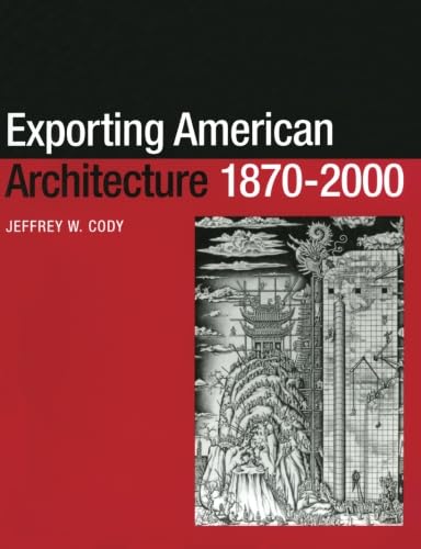 Exporting American Architecture 1870-2000 (Planning, History and Environment Series)