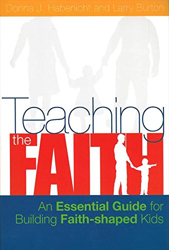 Teaching the Faith An Essential Guide for Building Faith Shaped Kids (2004 publication)