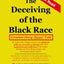 The Deceiving of the Black Race: Greatest Story Never Told