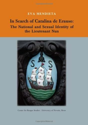In Search of Catalina de Erauso: The National and Sexual Identity of the Lieutenant Nun (Occasional