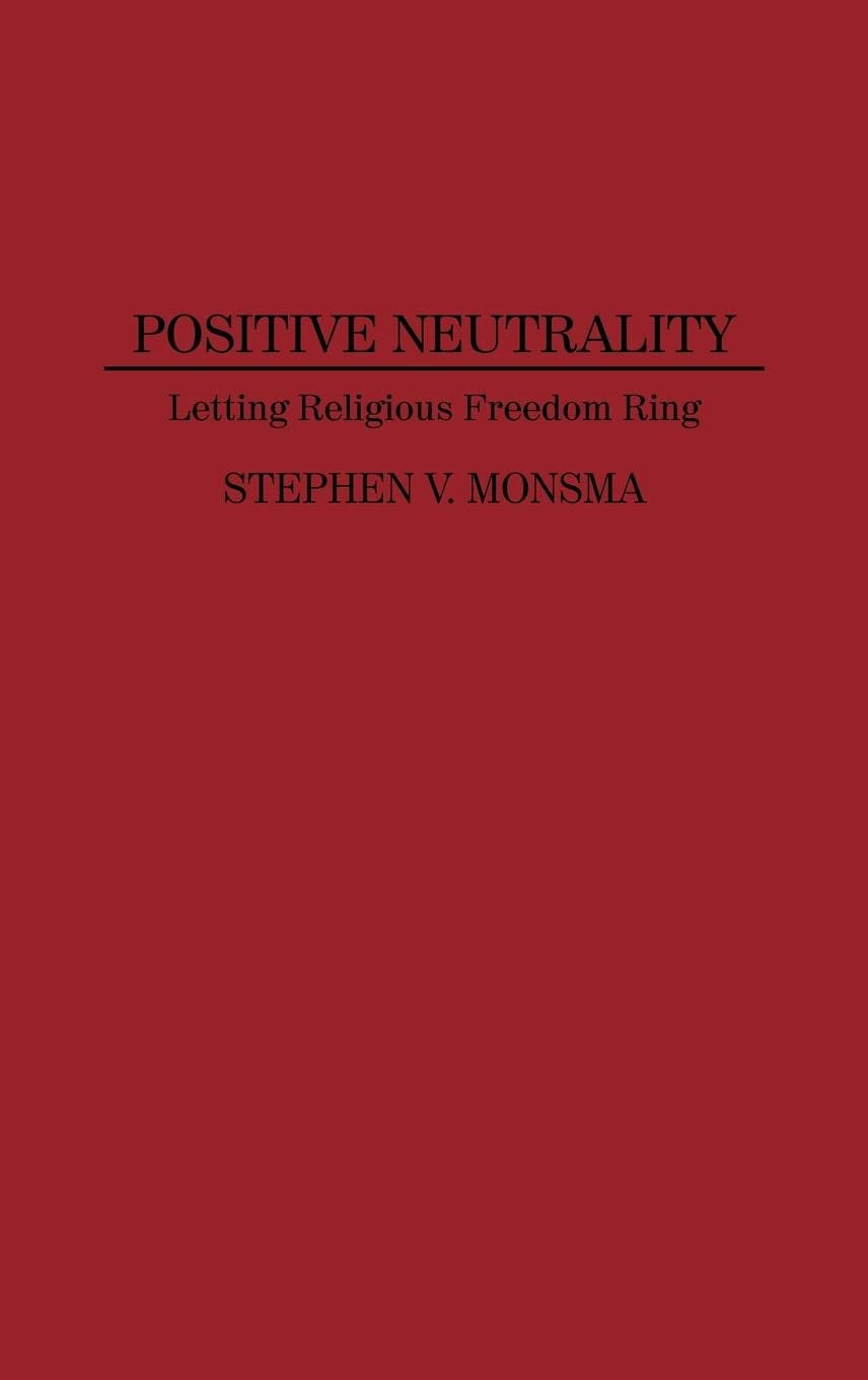 Positive Neutrality: Letting Religious Freedom Ring (Contributions in Legal Studies)