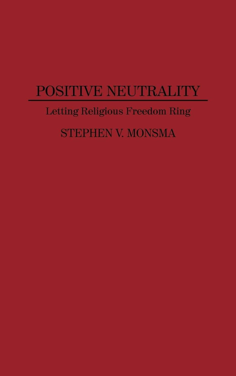 Positive Neutrality: Letting Religious Freedom Ring (Contributions in Legal Studies)