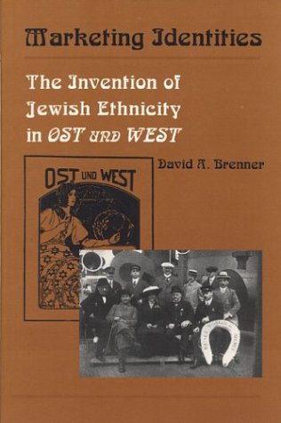 Marketing Identities: The Invention of Jewish Ethnicity in Ost Und West (Title Not in Series)