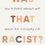 Was That Racist?: How to Detect, Interrupt, and Unlearn Bias in Everyday Life