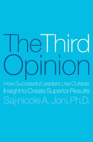 The Third Opinion: How Successful Leaders Use Outside Insight to Create Superior Results