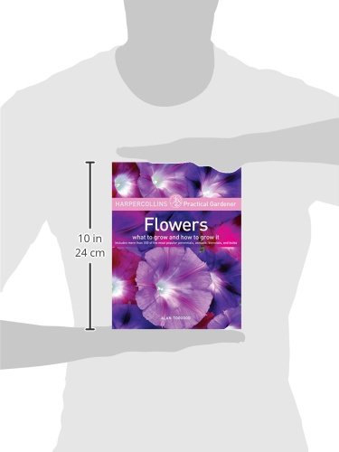 HarperCollins Practical Gardener: Flowers: What to Grow and How to Grow It