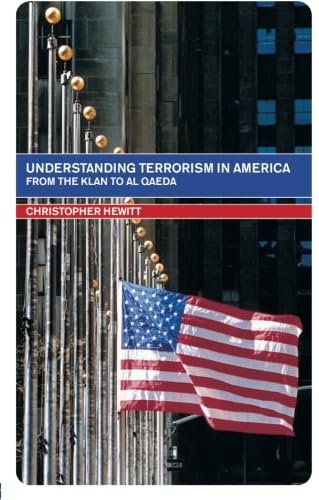 Understanding Terrorism in America from the Klan to Al Qaeda (Routledge Studies in Extremism and Democracy)