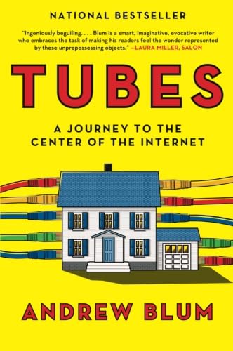 Tubes: A Journey to the Center of the Internet by Blum, Andr