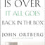When the Game Is Over, It All Goes Back in the Box: How to Keep Your Eyes on the Real Goal: Life