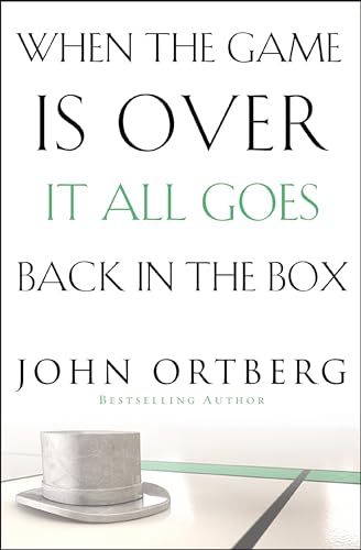 When the Game Is Over, It All Goes Back in the Box: How to Keep Your Eyes on the Real Goal: Life