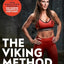 The Viking Method: Your Nordic Fitness and Diet Plan for Warrior Strength in Mind and Body