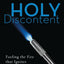 Holy Discontent: Fueling the Fire That Ignites Personal Vision