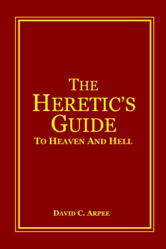 The Heretic's Guide To Heaven And Hell