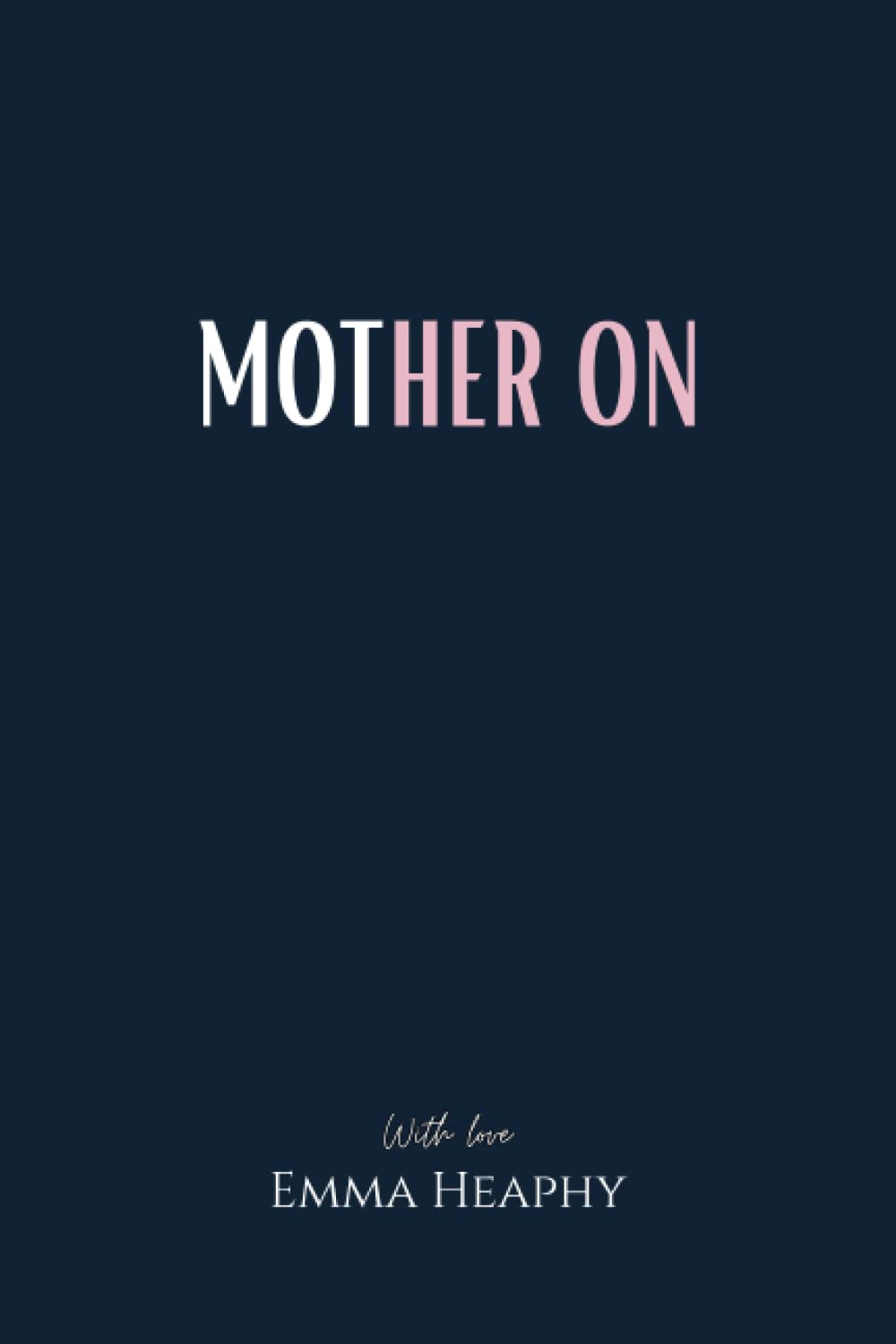 Mother On (Emma Heaphy - Early motherhood poetry book collection)