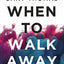 A When to Walk Away: Finding Freedom from Toxic People (Itpe)